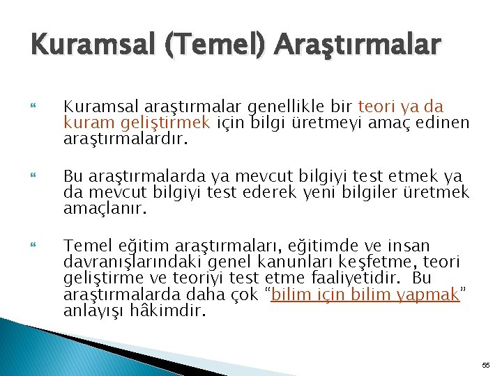 Kuramsal (Temel) Araştırmalar Kuramsal araştırmalar genellikle bir teori ya da kuram geliştirmek için bilgi