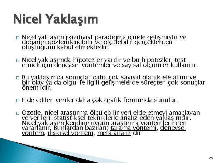 Nicel Yaklaşım � � � Nicel yaklaşım pozitivist paradigma içinde gelişmiştir ve doğanın gözlemlenebilir