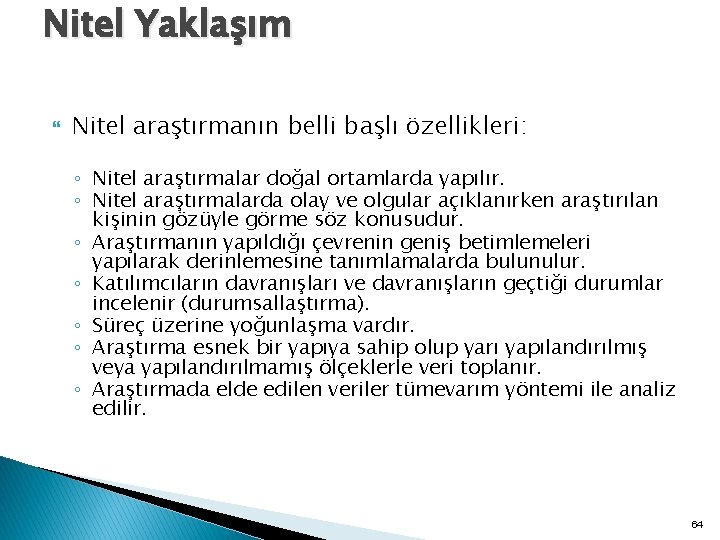 Nitel Yaklaşım Nitel araştırmanın belli başlı özellikleri: ◦ Nitel araştırmalar doğal ortamlarda yapılır. ◦