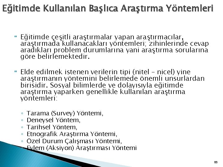 Eğitimde Kullanılan Başlıca Araştırma Yöntemleri Eğitimde çeşitli araştırmalar yapan araştırmacılar, araştırmada kullanacakları yöntemleri; zihinlerinde