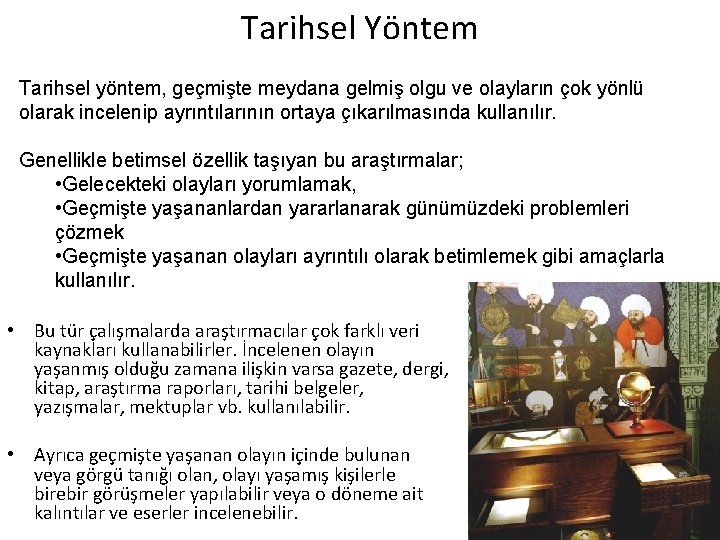 Tarihsel Yöntem Tarihsel yöntem, geçmişte meydana gelmiş olgu ve olayların çok yönlü olarak incelenip