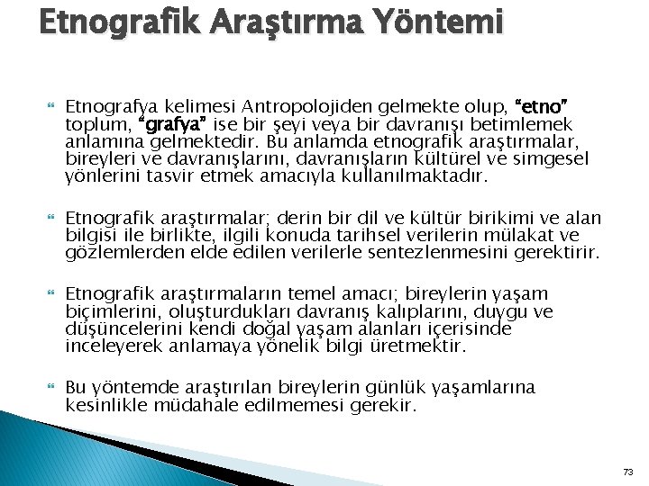 Etnografik Araştırma Yöntemi Etnografya kelimesi Antropolojiden gelmekte olup, “etno” toplum, “grafya” ise bir şeyi