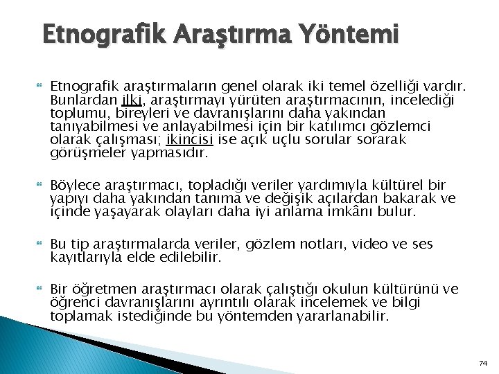 Etnografik Araştırma Yöntemi Etnografik araştırmaların genel olarak iki temel özelliği vardır. Bunlardan ilki, araştırmayı