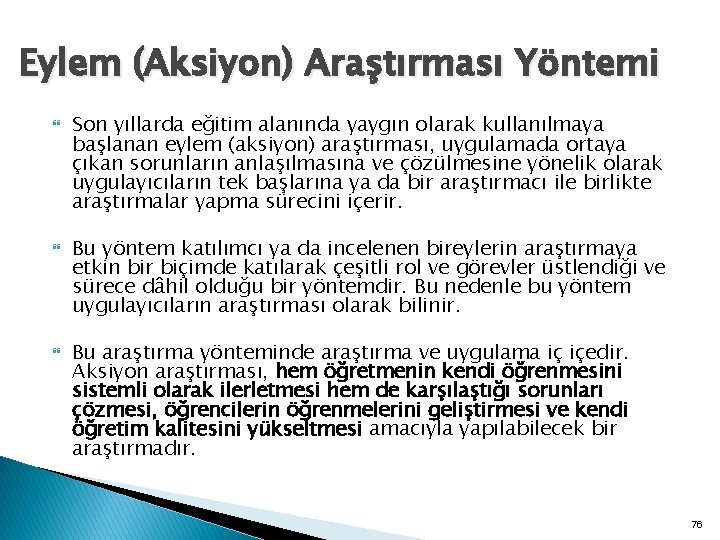 Eylem (Aksiyon) Araştırması Yöntemi Son yıllarda eğitim alanında yaygın olarak kullanılmaya başlanan eylem (aksiyon)