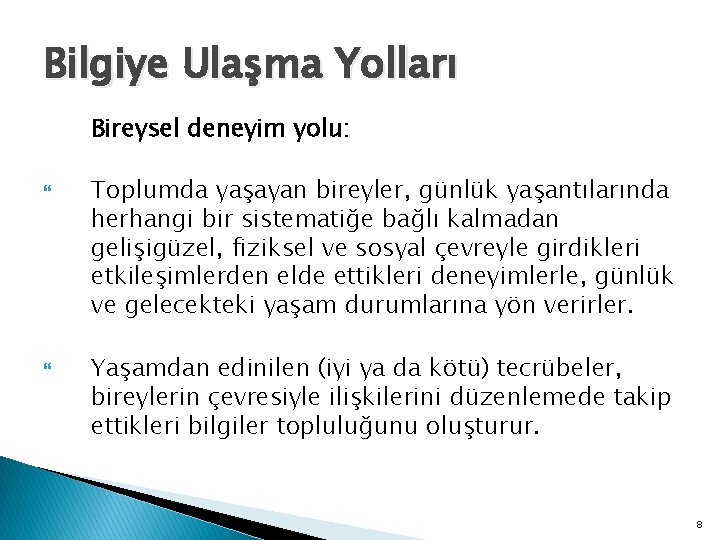 Bilgiye Ulaşma Yolları Bireysel deneyim yolu: Toplumda yaşayan bireyler, günlük yaşantılarında herhangi bir sistematiğe