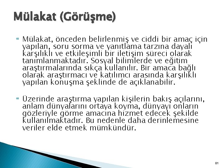 Mülakat (Görüşme) Mülakat, önceden belirlenmiş ve ciddi bir amaç için yapılan, soru sorma ve