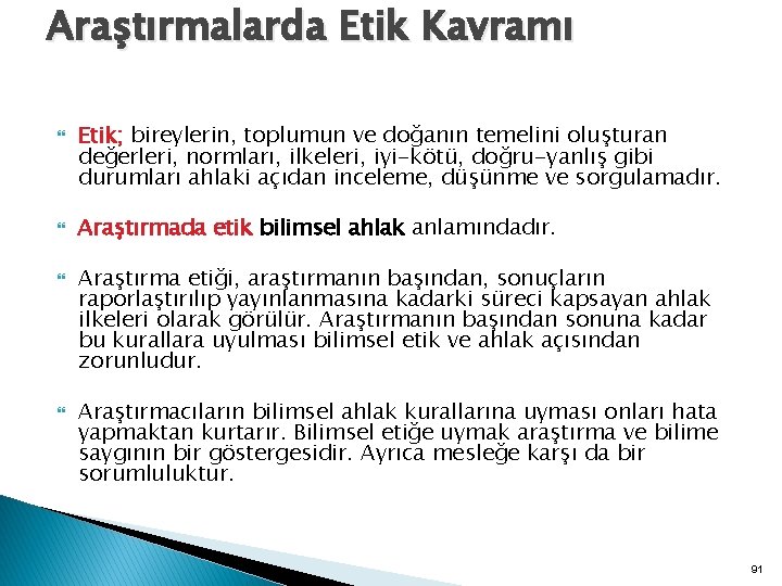 Araştırmalarda Etik Kavramı Etik; bireylerin, toplumun ve doğanın temelini oluşturan değerleri, normları, ilkeleri, iyi-kötü,