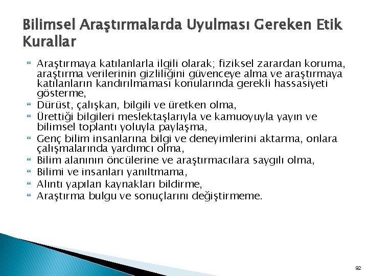 Bilimsel Araştırmalarda Uyulması Gereken Etik Kurallar Araştırmaya katılanlarla ilgili olarak; fiziksel zarardan koruma, araştırma