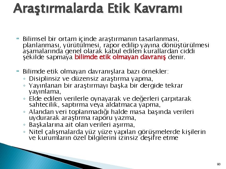 Araştırmalarda Etik Kavramı Bilimsel bir ortam içinde araştırmanın tasarlanması, planlanması, yürütülmesi, rapor edilip yayına