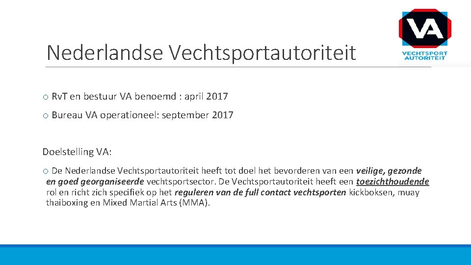 Nederlandse Vechtsportautoriteit o Rv. T en bestuur VA benoemd : april 2017 o Bureau