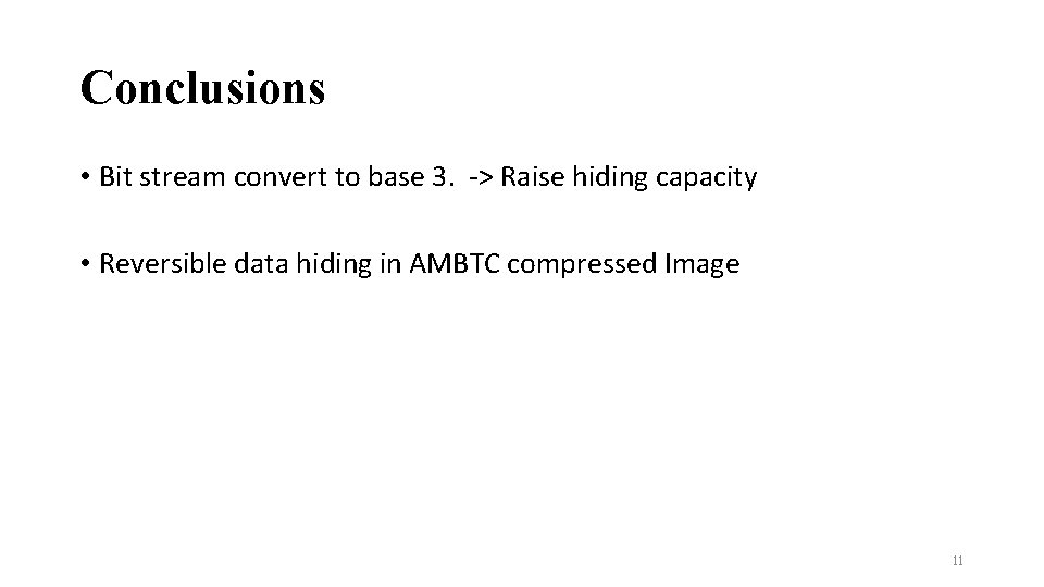 Conclusions • Bit stream convert to base 3. -> Raise hiding capacity • Reversible