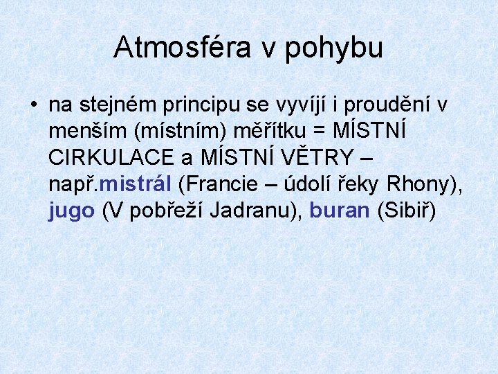 Atmosféra v pohybu • na stejném principu se vyvíjí i proudění v menším (místním)