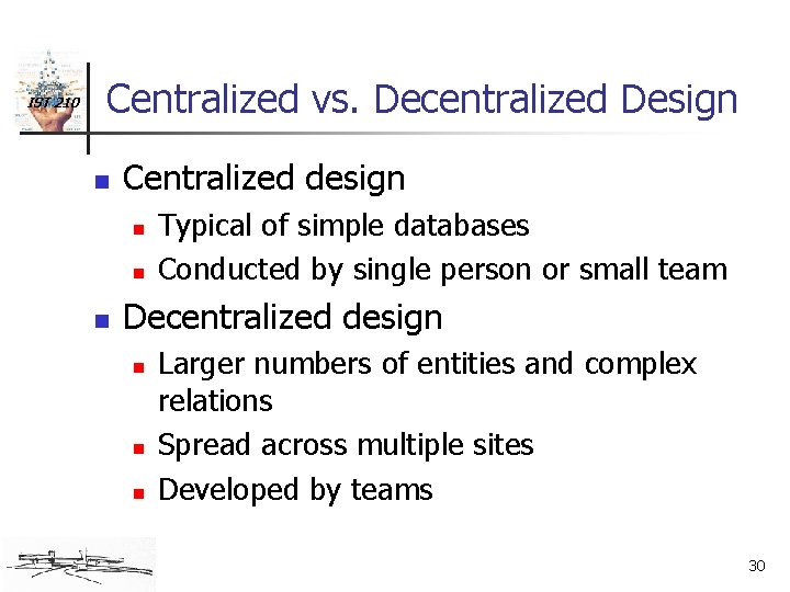 IST 210 Centralized vs. Decentralized Design n Centralized design n Typical of simple databases