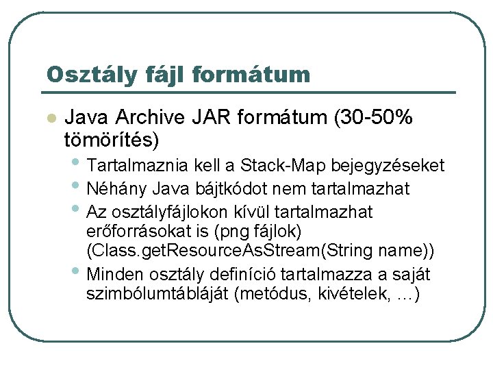 Osztály fájl formátum l Java Archive JAR formátum (30 -50% tömörítés) • Tartalmaznia kell