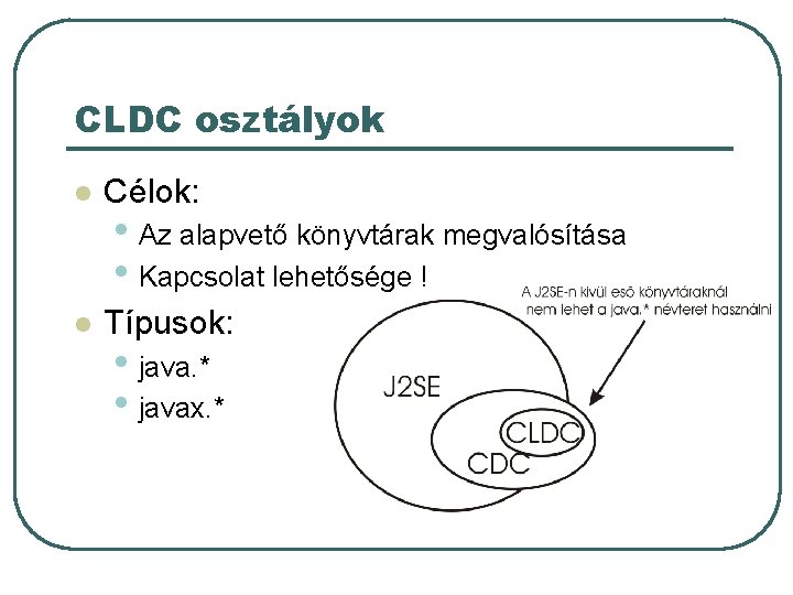 CLDC osztályok l Célok: l Típusok: • Az alapvető könyvtárak megvalósítása • Kapcsolat lehetősége