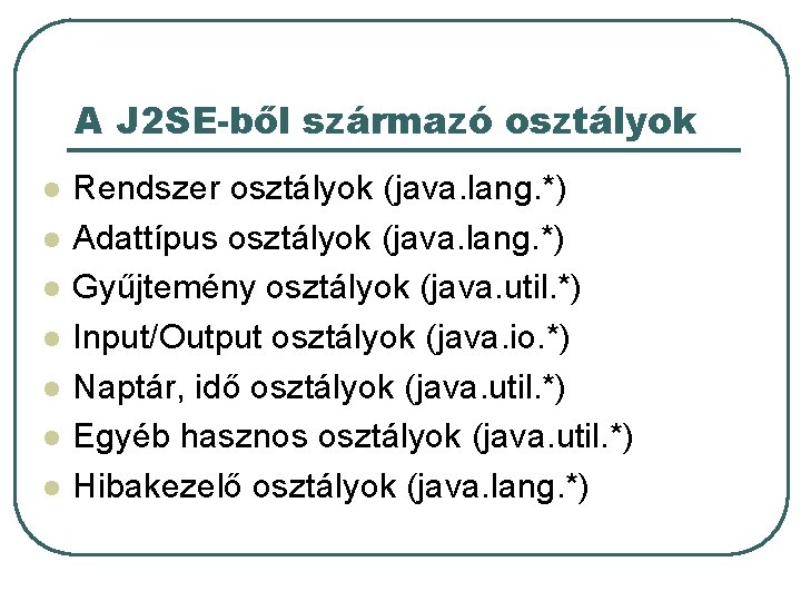 A J 2 SE-ből származó osztályok l l l l Rendszer osztályok (java. lang.