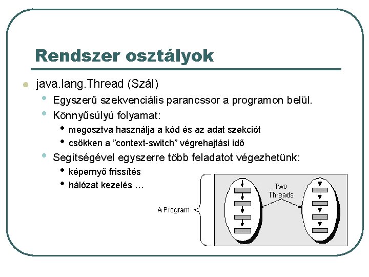 Rendszer osztályok l java. lang. Thread (Szál) • • • Egyszerű szekvenciális parancssor a