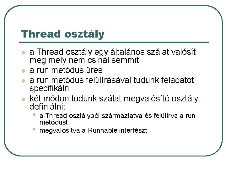 Thread osztály l l a Thread osztály egy általános szálat valósít meg mely nem