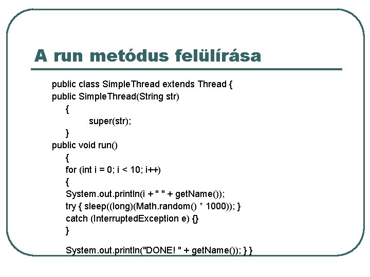 A run metódus felülírása public class Simple. Thread extends Thread { public Simple. Thread(String