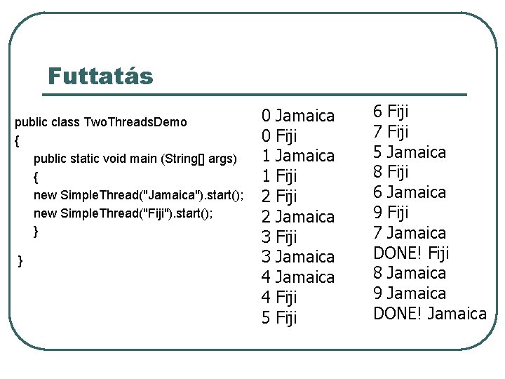 Futtatás public class Two. Threads. Demo { public static void main (String[] args) {