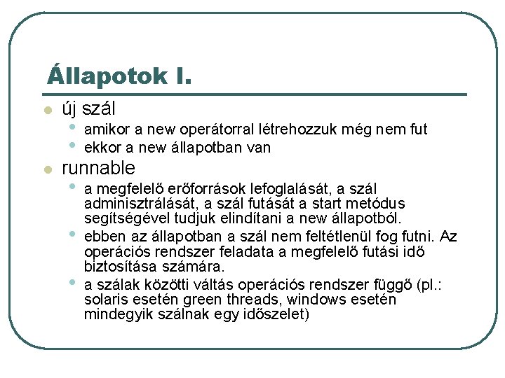 Állapotok I. l l új szál • • amikor a new operátorral létrehozzuk még