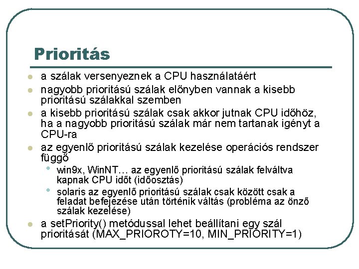 Prioritás l l a szálak versenyeznek a CPU használatáért nagyobb prioritású szálak előnyben vannak