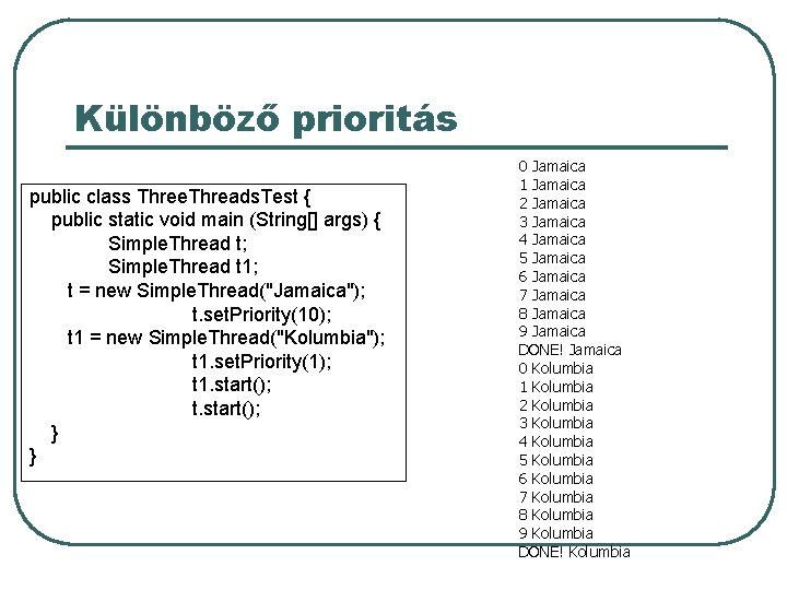 Különböző prioritás public class Three. Threads. Test { public static void main (String[] args)