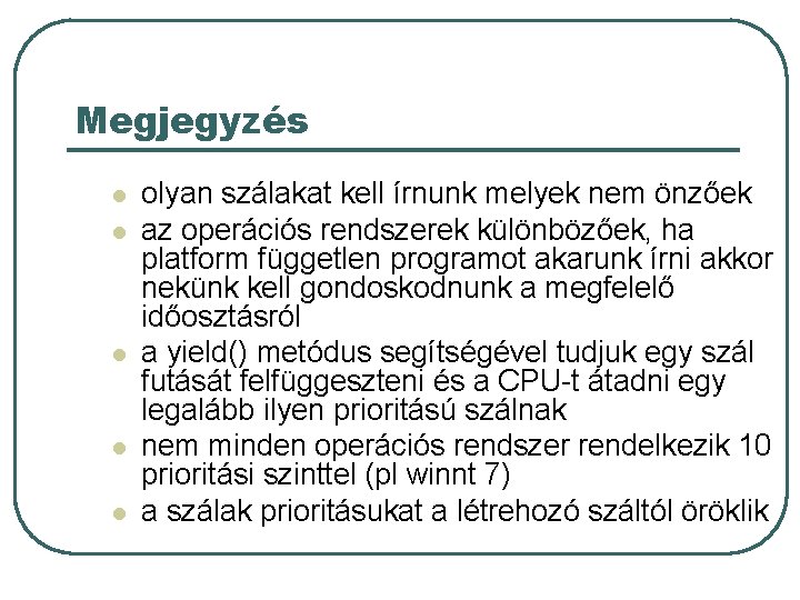 Megjegyzés l l l olyan szálakat kell írnunk melyek nem önzőek az operációs rendszerek