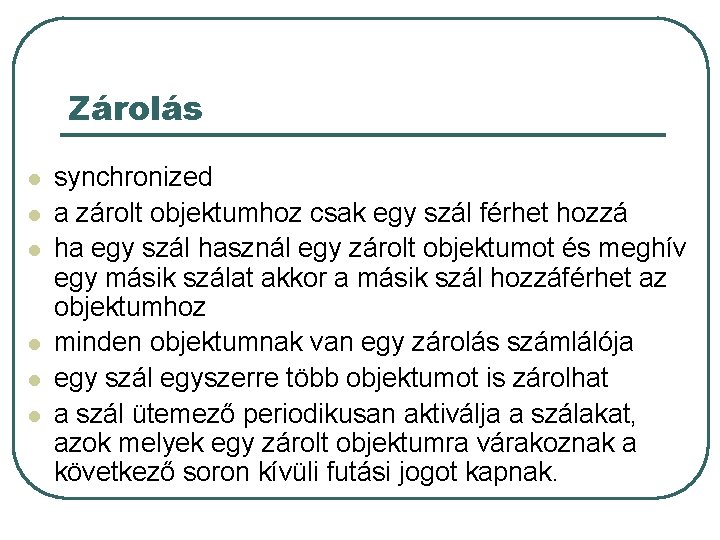 Zárolás l l l synchronized a zárolt objektumhoz csak egy szál férhet hozzá ha