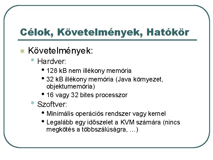 Célok, Követelmények, Hatókör l Követelmények: • Hardver: • 128 k. B nem illékony memória