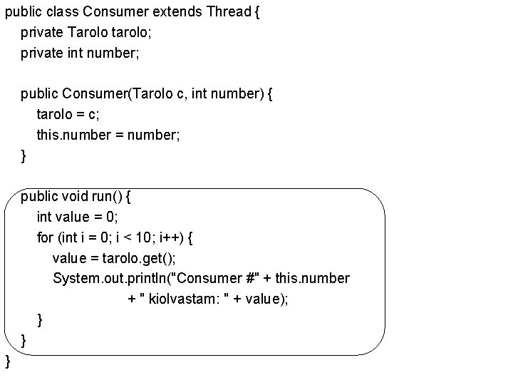 public class Consumer extends Thread { private Tarolo tarolo; private int number; public Consumer(Tarolo