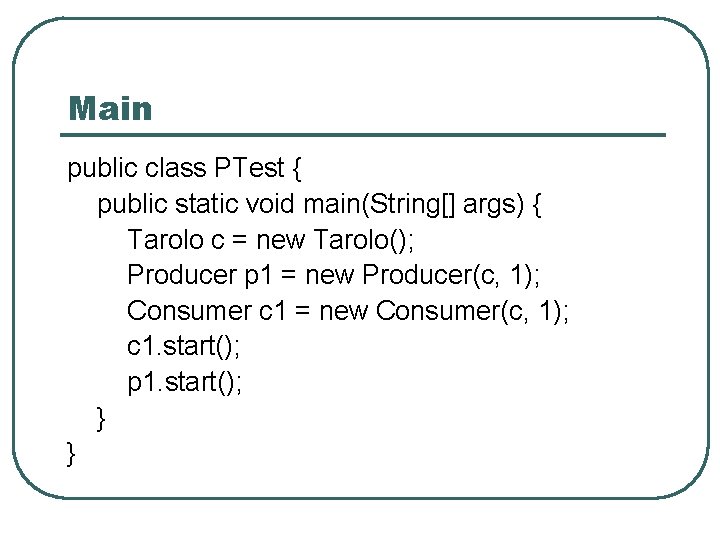 Main public class PTest { public static void main(String[] args) { Tarolo c =