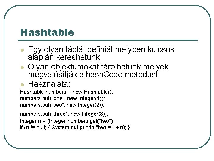 Hashtable l l l Egy olyan táblát definiál melyben kulcsok alapján kereshetünk Olyan objektumokat