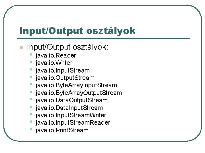 Input/Output osztályok l Input/Output osztályok: • • • java. io. Reader java. io. Writer