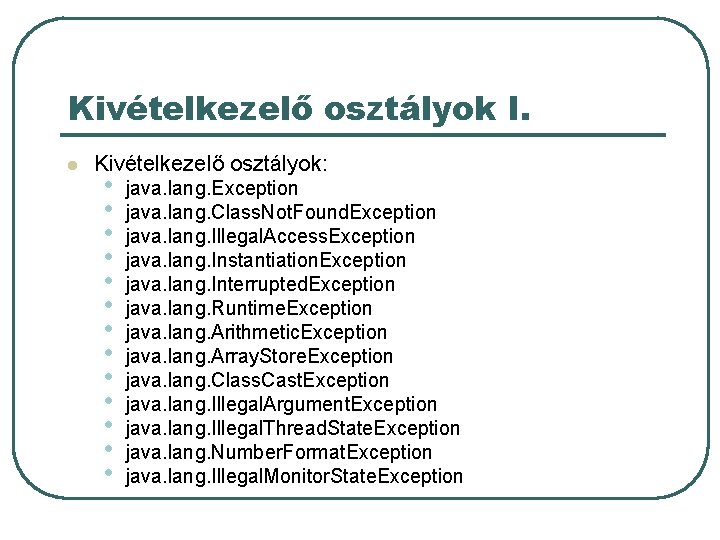 Kivételkezelő osztályok I. l Kivételkezelő osztályok: • • • • java. lang. Exception java.