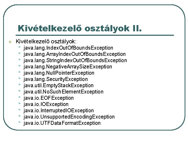Kivételkezelő osztályok II. l Kivételkezelő osztályok: • • • • java. lang. Index. Out.