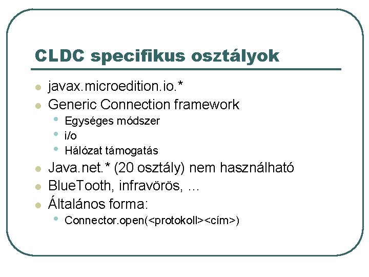 CLDC specifikus osztályok l l l javax. microedition. io. * Generic Connection framework •