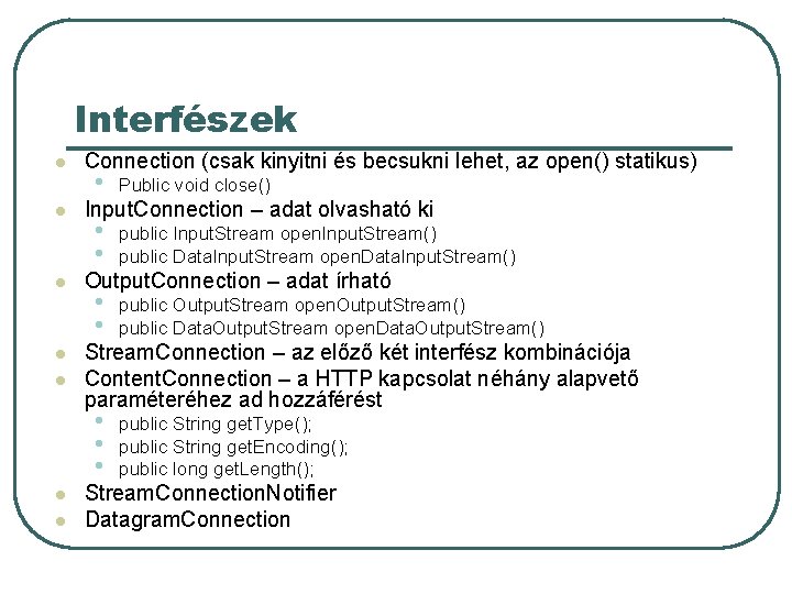Interfészek l l l l Connection (csak kinyitni és becsukni lehet, az open() statikus)