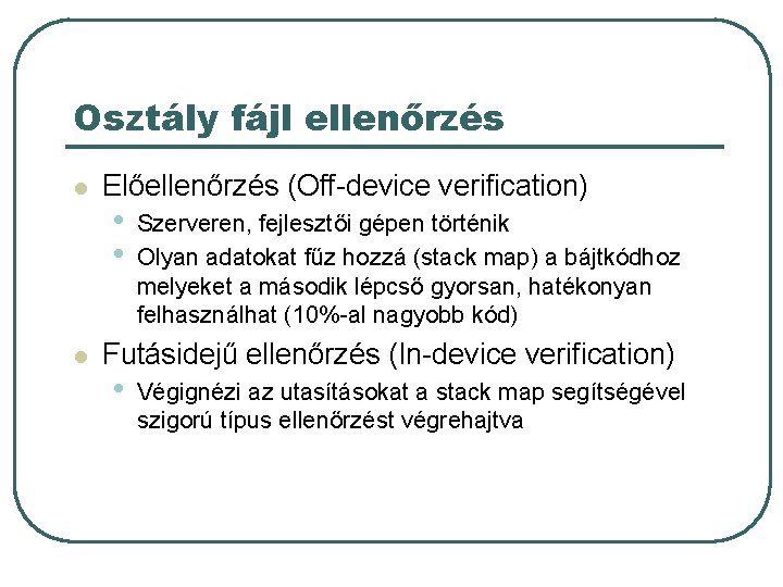 Osztály fájl ellenőrzés l l Előellenőrzés (Off-device verification) • • Szerveren, fejlesztői gépen történik