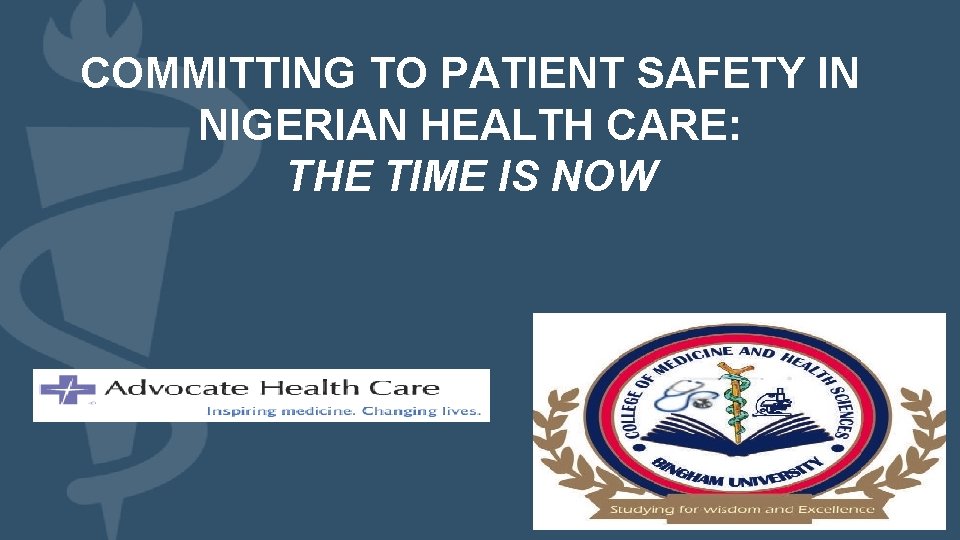 COMMITTING TO PATIENT SAFETY IN NIGERIAN HEALTH CARE: THE TIME IS NOW 