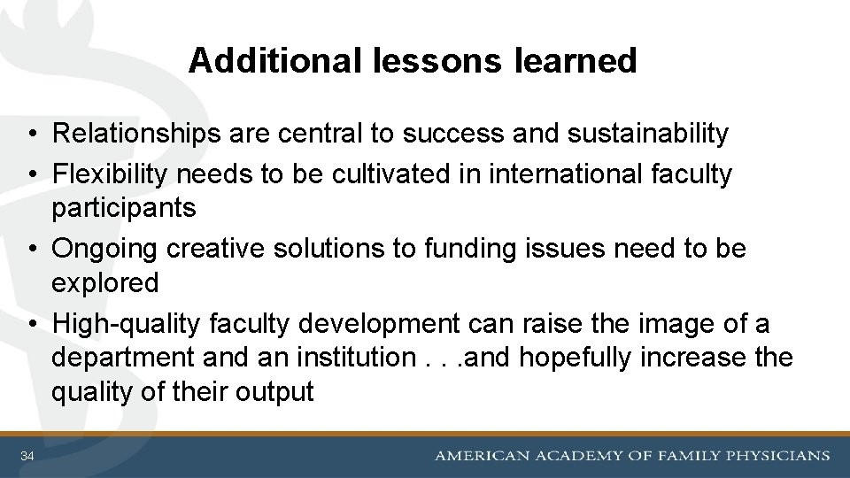 Additional lessons learned • Relationships are central to success and sustainability • Flexibility needs