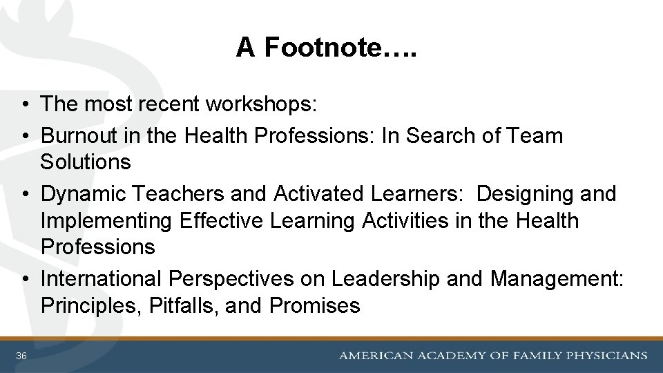 A Footnote…. • The most recent workshops: • Burnout in the Health Professions: In