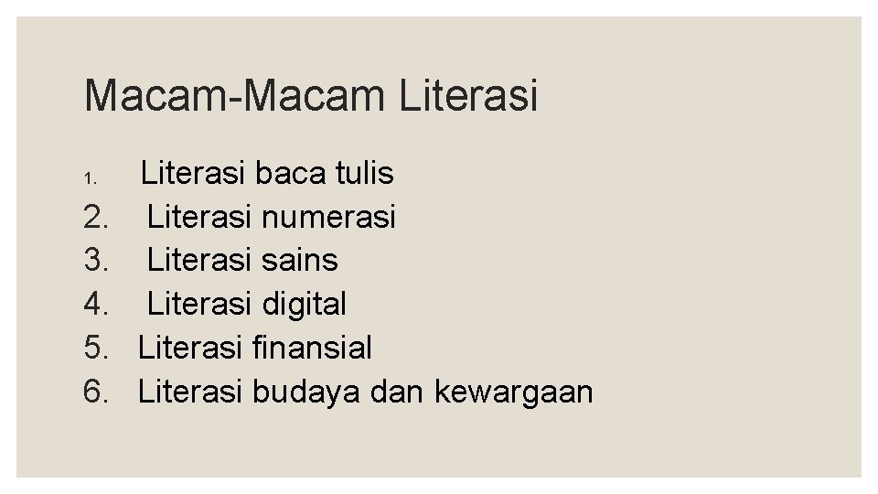 Macam-Macam Literasi 1. 2. 3. 4. 5. 6. Literasi baca tulis Literasi numerasi Literasi