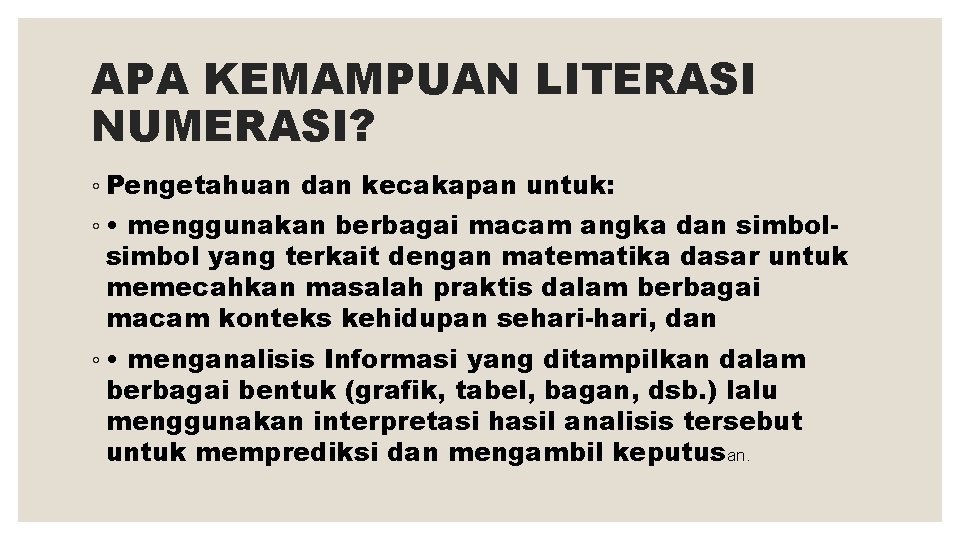 APA KEMAMPUAN LITERASI NUMERASI? ◦ Pengetahuan dan kecakapan untuk: ◦ • menggunakan berbagai macam