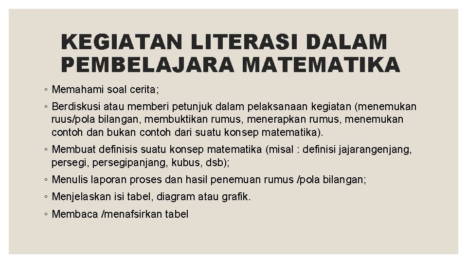 KEGIATAN LITERASI DALAM PEMBELAJARA MATEMATIKA ◦ Memahami soal cerita; ◦ Berdiskusi atau memberi petunjuk