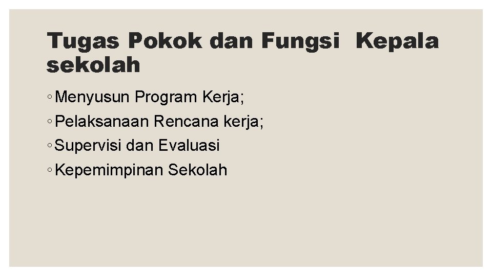 Tugas Pokok dan Fungsi Kepala sekolah ◦ Menyusun Program Kerja; ◦ Pelaksanaan Rencana kerja;