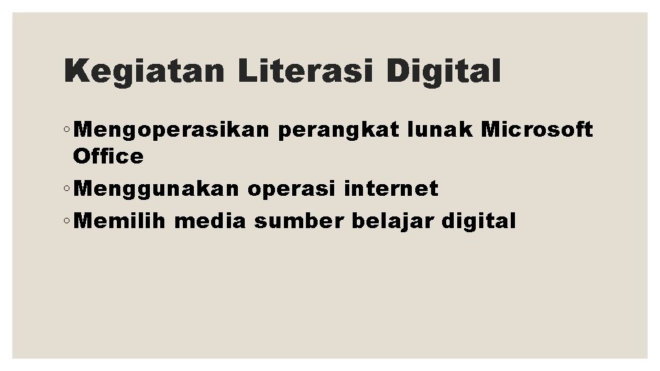 Kegiatan Literasi Digital ◦ Mengoperasikan perangkat lunak Microsoft Office ◦ Menggunakan operasi internet ◦