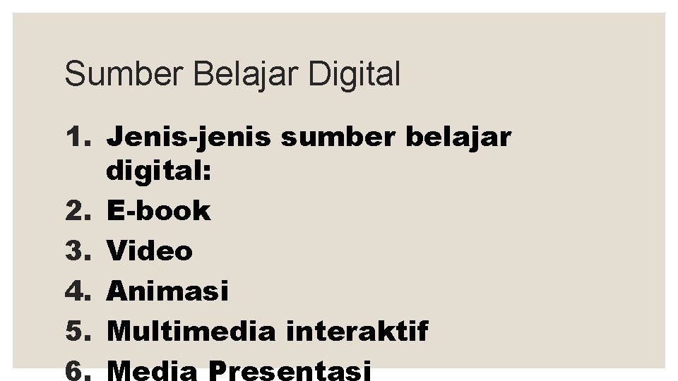Sumber Belajar Digital 1. Jenis-jenis sumber belajar digital: 2. E-book 3. Video 4. Animasi