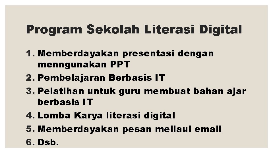 Program Sekolah Literasi Digital 1. Memberdayakan presentasi dengan menngunakan PPT 2. Pembelajaran Berbasis IT