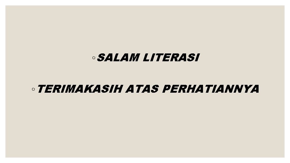 ◦ SALAM LITERASI ◦ TERIMAKASIH ATAS PERHATIANNYA 